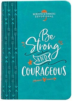Be Strong and Courageous Morning & Evening Devotional