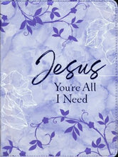 Load image into Gallery viewer, Jesus You&#39;re All I Need Ziparound Devotional: 365 Daily Devotions
