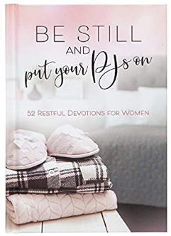 Be Still and Put Your Pjs on: 52 Devotions for Women