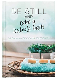 Be Still and Take a Bubble Bath: 52 Devotions for Women