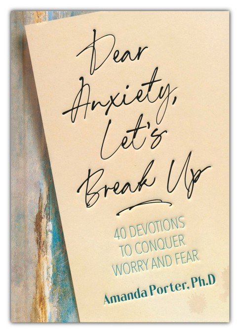 Dear Anxiety, Let's Break Up: 40 Devotions to Conquer Worry and Fear
