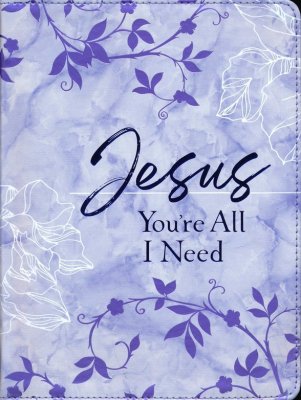 Jesus You're All I Need Ziparound Devotional: 365 Daily Devotions