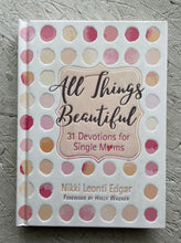 Load image into Gallery viewer, All Things Beautiful- 31 Devotions for Single Moms
